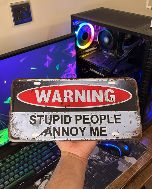 Warning: Stupid People Annoy Me Plate